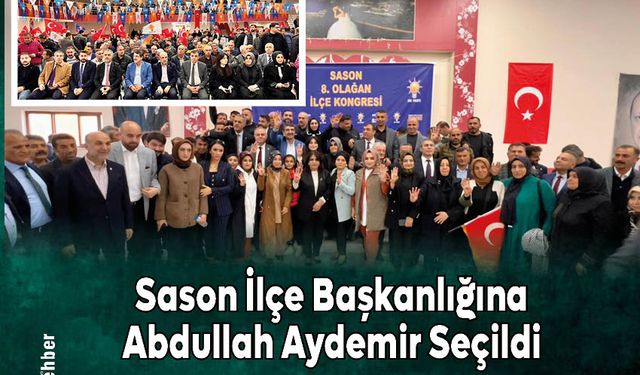 Sason İlçe Başkanlığına Abdullah Aydemir Seçildi